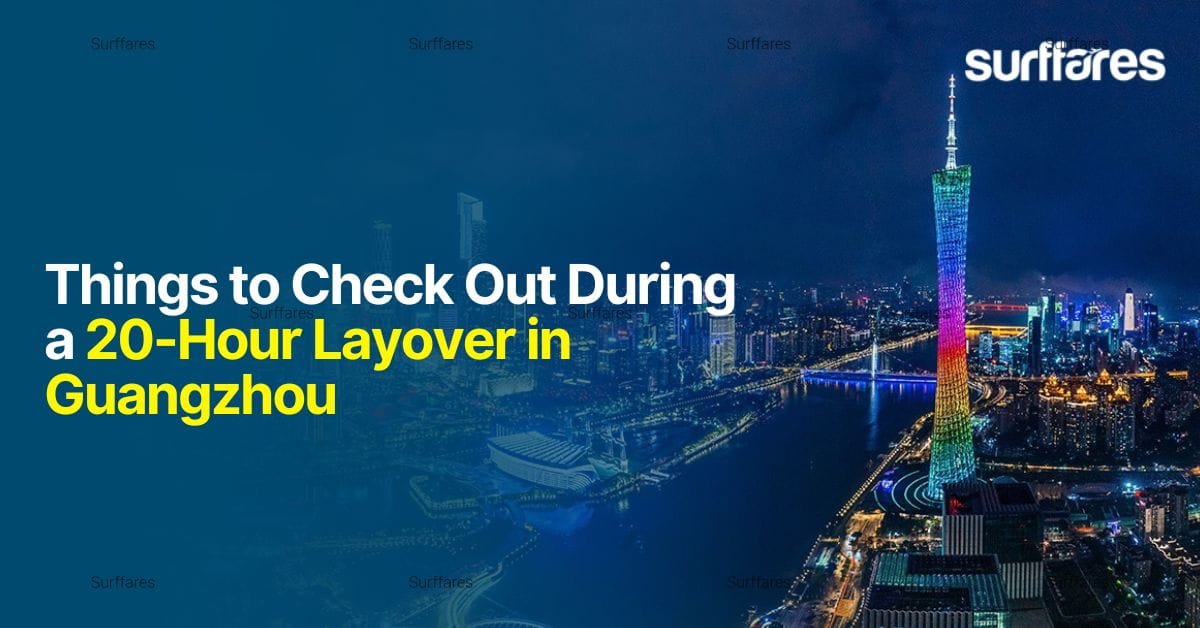 Things to Check Out During a 20-Hour Layover in Guangzhou